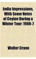 India Impressions, with Some Notes of Ceylon During a Winter Tour; 1906-7