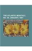 The Atlantic Monthly, Volume 07, No. 39, January, 1861