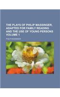 The Plays of Philip Massinger, Adapted for Family Reading and the Use of Young Persons Volume 1