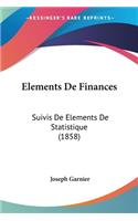 Elements De Finances: Suivis De Elements De Statistique (1858)(French)