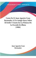 Carta De D. Juan Agustin Cean Bermudez A Un Amigo Suyo, Sobre El Estilo Y Gusto En La Pintura De La Escuela Sevillana (1806)