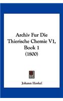 Archiv Fur Die Thierische Chemie V1, Book 1 (1800)