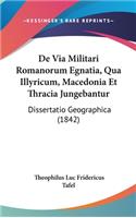 de Via Militari Romanorum Egnatia, Qua Illyricum, Macedonia Et Thracia Jungebantur