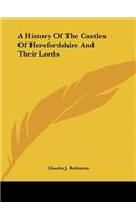 A History of the Castles of Herefordshire and Their Lords