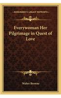 Everywoman Her Pilgrimage in Quest of Love