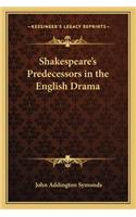 Shakespeare's Predecessors in the English Drama: (English)
