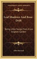 Leaf Shadows and Rose-Drift