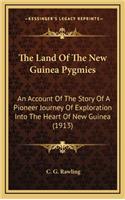 The Land Of The New Guinea Pygmies: An Account Of The Story Of A Pioneer Journey Of Exploration Into The Heart Of New Guinea (1913)