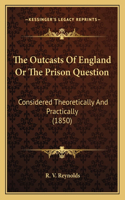 The Outcasts Of England Or The Prison Question
