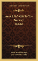 Aunt Effie's Gift To The Nursery (1876)
