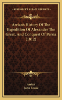 Arrian's History Of The Expedition Of Alexander The Great, And Conquest Of Persia (1812)
