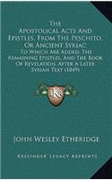 The Apostolical Acts And Epistles, From The Peschito, Or Ancient Syriac: To Which Are Added, The Remaining Epistles, And The Book Of Revelation, After A Later Syrian Text (1849)