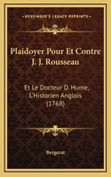 Plaidoyer Pour Et Contre J. J. Rousseau: Et Le Docteur D. Hume, L'Historien Anglois (1768)