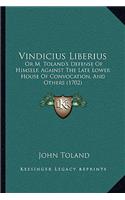 Vindicius Liberius: Or M. Toland's Defense Of Himself, Against The Late Lower House Of Convocation, And Others (1702)