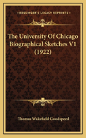 The University Of Chicago Biographical Sketches V1 (1922)