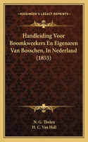 Handleiding Voor Boomkweekers En Eigenaren Van Bosschen, In Nederland (1855)