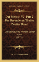 Der Mensch V3, Part 2 Des Besonderen Theiles Zweiter Band: Die Rathsel Und Wunder Seiner Natur (1871)(German)