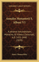 Annales Monasterii S. Albani V1: A Johanne Amundesham, Monacho, Ut Videtur, Conscripti, A.D. 1421-1440 (1870)