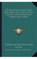 Die Bisthumer Noricums, Besonders Das Lorchische, Zur Zeit Der Romischen Herrschaft (1855)