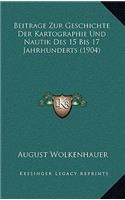 Beitrage Zur Geschichte Der Kartographie Und Nautik Des 15 Bis 17 Jahrhunderts (1904)