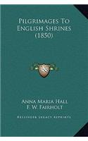 Pilgrimages To English Shrines (1850)