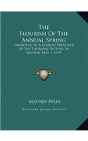 The Flourish Of The Annual Spring: Improved In A Sermon Preached At The Thursday Lecture In Boston, May 3, 1739