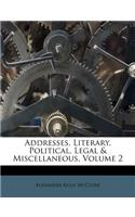 Addresses, Literary, Political, Legal & Miscellaneous, Volume 2