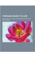 Through Death to Life; Discourses on St. Paul's Great Resurrection Chapter