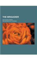 The Brigadier; And Other Stories