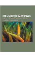 Carnivorous Marsupials: Marsupial Lion, Priscileo, Propleopus, Thylacine, Thylacoleo, Thylacoleonidae