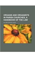 Organs and Organists in Parish Churches, a Handbook of the Law