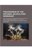 Proceedings of the National Silviculture Workshop; Silvicultural Challenges and Opportunities in the 1990's Petersburg, Alaska, July 10-13, 1989