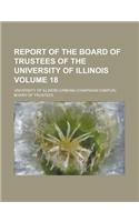 Report of the Board of Trustees of the University of Illinois Volume 18