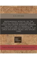 Matrimoniall Honovr, Or, the Mutuall Crowne and Comfort of Godly and Chaste Marriage Wherein the Right Way to Preserve the Honour of Marriage Unstained, Is at Large Described, Urged, and Applied (1642): (English)