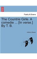 The Countrie Girle. a Comedie ... [In Verse.] by T. B.