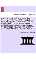 Lincolnshire in 1835, with the Rivers Humber, Trent and Witham, Displayed in a Series of Views, ... Accompanied by an Explanatory ... Description [By M. Saunders].