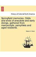 Springfield Memories. Odds and Ends of Anecdote and Early Doings, Gathered from Manuscripts, Pamphlets and Aged Residents.