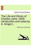 The Life and Works of Charles Lamb. (with Introduction and Notes by A. Ainger.).