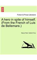 Hero in Spite of Himself. (from the French of Luis de Bellemare.) Vol. II.