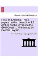 Fanti and Ashanti. Three Papers Read on Board the S.S. Ambriz on the Voyage to the Gold Coast ... with a Map by Captain Huyshe.