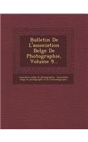 Bulletin de L'Association Belge de Photographie, Volume 9...