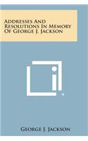 Addresses and Resolutions in Memory of George J. Jackson