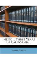 Index ... Three Years in California...: (English)