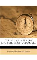 Zentral-Blatt Fur Das Deutsche Reich, Volume 21...