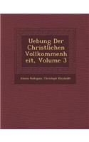 Uebung Der Christlichen Vollkommenheit, Volume 3