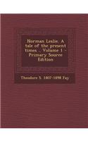 Norman Leslie. a Tale of the Present Times .. Volume 1