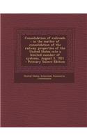 Consolidation of Railroads: In the Matter of Consolidation of the Railway Properties of the United States Into a Limited Number of Systems, August 3, 1921: In the Matter of Consolidation of the Railway Properties of the United States Into a Limited Number of Systems, August 3, 1921