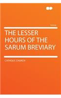 The Lesser Hours of the Sarum Breviary