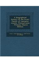 A Biographical History of the Swarr Family of Lancaster County, Pennsylvania