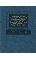 Peerage of England: Genealogical, Biographical, and Historical. Greatly Augmented and Continued to the Present Time, Volume 9 - Primary Source Edition